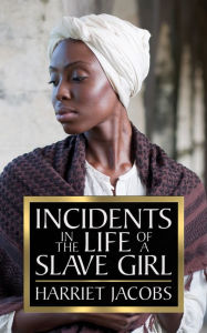 Title: Incidents in the Life of a Slave Girl, Author: Harriet Jacobs