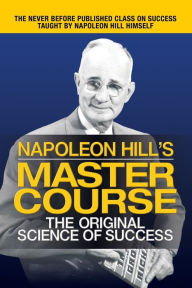 Napoleon Hill's Master Course: The Original Science of Success