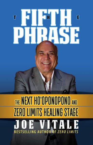 The Fifth Phrase: Next Ho'oponopono and Zero Limits Healing Stage