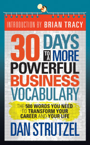 Pdf ebook free download 30 Days to a More Powerful Business Vocabulary: The 500 Words You Need to Transform Your Career and Your Life in English by Dan Strutzel 9781722503239