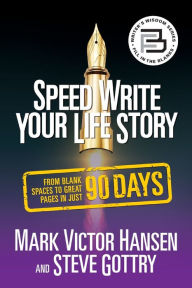 Title: Speed Write Your Life Story: From Blank Spaces to Great Pages in Just 90 Days, Author: Mark Victor Hansen