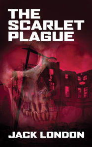 Title: The Scarlet Plague, Author: Jack London