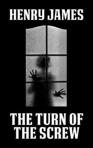 Title: The Turn of the Screw, Author: Henry James