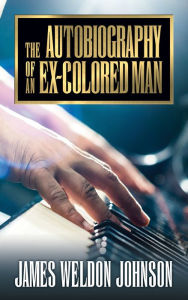 Title: The Autobiography of an Ex-Colored Man, Author: James Weldon Johnson