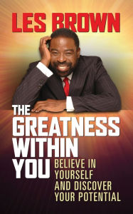 The Greatness Within You: Believe in Yourself and Discover Your Potential