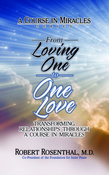 From Loving One to Love: Transforming Relationships Through a Course Miracles