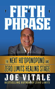 Download free books for ipad 3 The Fifth Phrase: he Next Ho'oponopono and Zero Limits Healing Stage by Joe Vitale