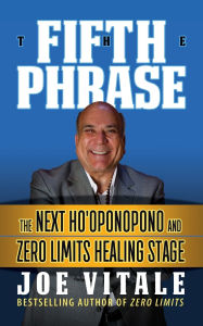 Books downloads for mobile The Fifth Phrase: he Next Ho'oponopono and Zero Limits Healing Stage by Joe Vitale 