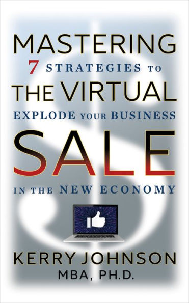 Mastering the Virtual Sale: 7 Strategies to Explode Your Business New Economy