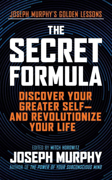 The Secret Formula: Discover Your Greater Self-And Revolutionize Life