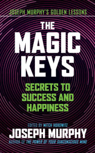 Free download ebooks pdf for it The Magic Keys: Secrets to Success and Happiness 9781722505554 by Joseph Murphy, Mitch Horowitz English version RTF