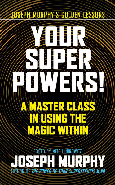 Your Super Powers!: A Master Class Using the Magic Within