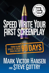 Title: Speed Write Your First Screenplay: From Blank Spaces to Great Pages in Just 90 Days, Author: Mark Victor Hansen