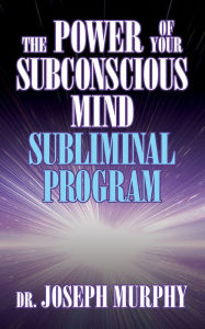 Best free ebook downloads for ipad The Power of Your Subconscious Mind Subliminal Program by Joseph Murphy