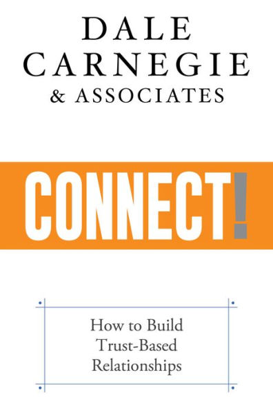 Connect!: How to Build Trust-Based Relationships