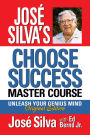 Jose Silva's Choose Success Master Course: Unleash Your Genius Mind Original Edition