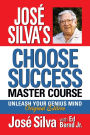 José Silva's Choose Success Master Course: Unleash Your Genius Mind Original Edition