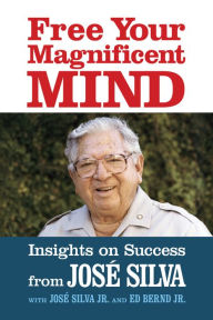 Download free books onto blackberry Free Your Magnificent Mind: Insights on Success 9781722506254 (English Edition) by Jose Silva, Jose Silva Jr., Ed Bernd Jr., Jose Silva, Jose Silva Jr., Ed Bernd Jr.