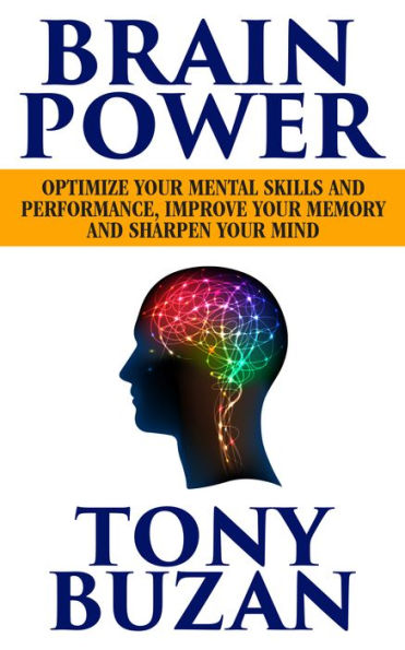 Brain Power: Optimize Your Mental Skills and Performance, Improve Memory Sharpen Mind