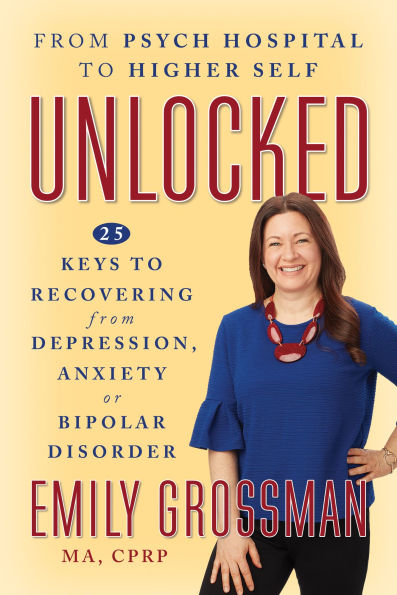 Unlocked: 25 Keys to Recovering from Depression, Anxiety or Bipolar Disorder