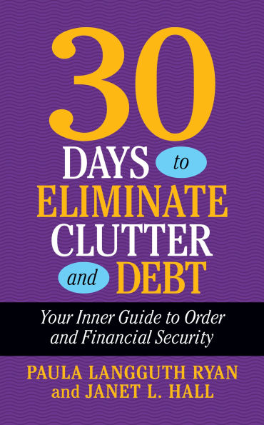 30 Days to Eliminate Clutter and Debt: Your Inner Guide Order Financial Security