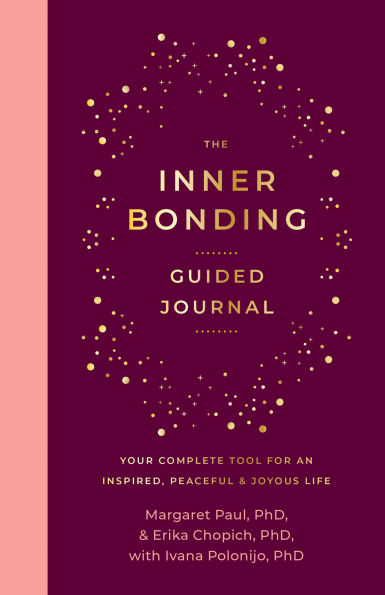 The Inner Bonding Guided Journal: Your Complete Tool For An Inspired, Peaceful & Joyous Life