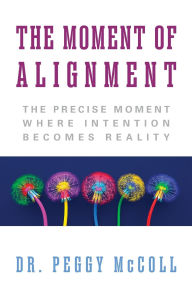 Online books available for download The Moment of Alignment: The Precise Moment Where Intention Becomes Reality
