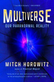 Title: Multiverse: Our Paranormal Reality, Author: Mitch Horowitz
