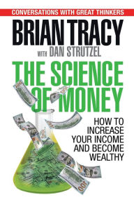Title: The Science of Money: How to Increase Your Income and Become Wealthy, Author: Brian Tracy