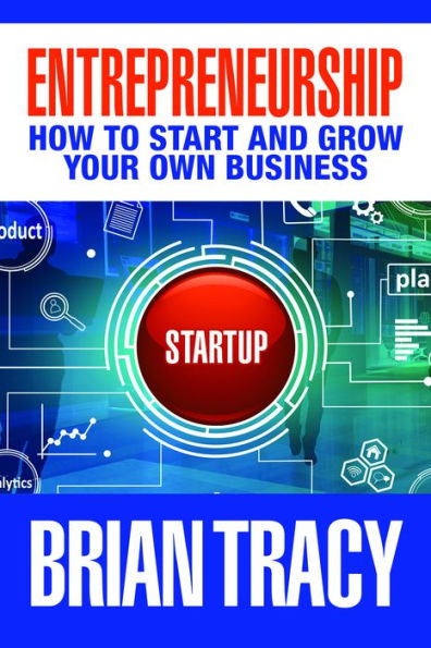 Entrepreneurship: How to Start and Grow Your Own Business