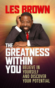 Title: The Greatness Within You: Believe in Yourself and Discover Your Potential, Author: Les Brown