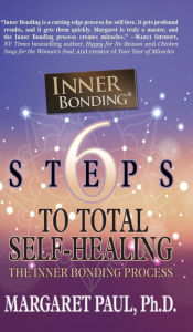 Title: 6 Steps to Total Self-Healing: The Inner Bonding Process, Author: Margaret Paul Ph.D.