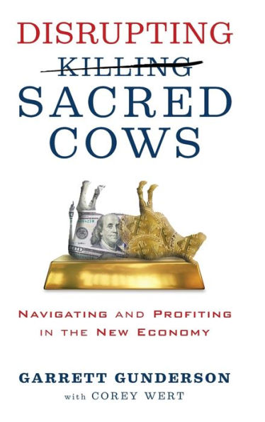 Disrupting Sacred Cows: Navigating and Profiting in the New Economy