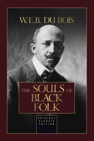 Title: The Souls of Black Folk: Original Classic Edition, Author: W. E. B. Du Bois