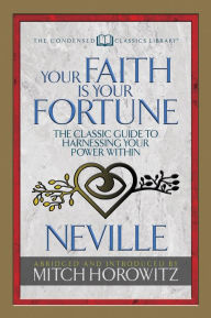 Title: Your Faith Is Your Fortune (Condensed Classics): The Classic Guide to Harnessing Your Power Within, Author: Neville Goddard