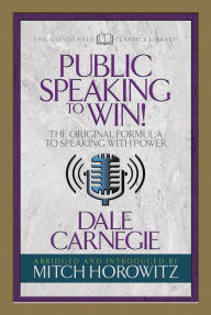 Title: Public Speaking to Win (Condensed Classics): The Original Formula to Speaking with Power, Author: Dale Carnegie