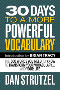 Title: 30 Days to a More Powerful Vocabulary: The 500 Words You Need to Know to Transform Your Vocabulary.and Your Life, Author: Dan Strutzel