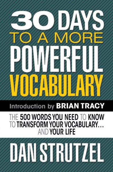 30 Days to a More Powerful Vocabulary: The 500 Words You Need to Know to Transform Your Vocabulary.and Your Life