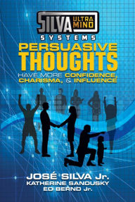 Title: Silva Ultramind Systems Persuasive Thoughts: Have More Confidence, Charisma, & Influence, Author: Jose Silva