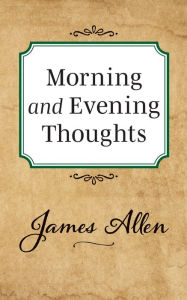 Title: Morning and Evening Thoughts, Author: James Allen