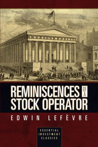 Title: Reminiscences of a Stock Operator (Essential Investment Classics), Author: Edwin Lefèvre