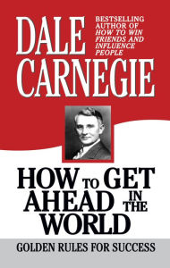 Title: How to Get Ahead in the World: Golden Rules for Success, Author: Dale Carnegie