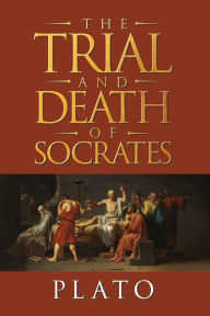 Title: The Trial and Death of Socrates: Four Dialogues, Author: Plato
