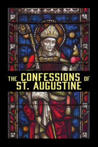 Title: The Confessions of St. Augustine, Author: St. Augustine
