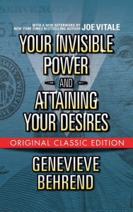 Title: Your Invisible Power and Attaining Your Desires (Original Classic Edition), Author: Genevieve Behrend