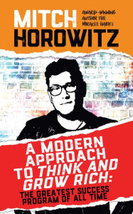Title: A Modern Approach to Think and Grow Rich: The Greatest Success Program of All Time, Author: Mitch Horowitz