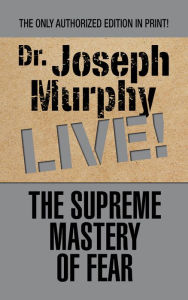 Title: The Supreme Mastery of Fear, Author: Joseph Murphy