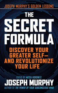 Title: The Secret Formula: Discover Your Greater Self-And Revolutionize Your Life, Author: Joseph Murphy