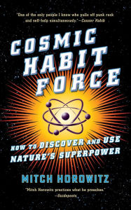 Title: Cosmic Habit Force: How to Discover and Use Nature's Superpower, Author: Mitch Horowitz