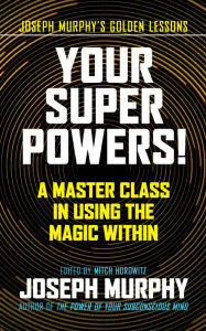 Free ebook download epub format Your Super Powers!: A Master Class in Using the Magic Within English version by Joseph Murphy, Mitch Horowitz RTF PDF 9781722526764
